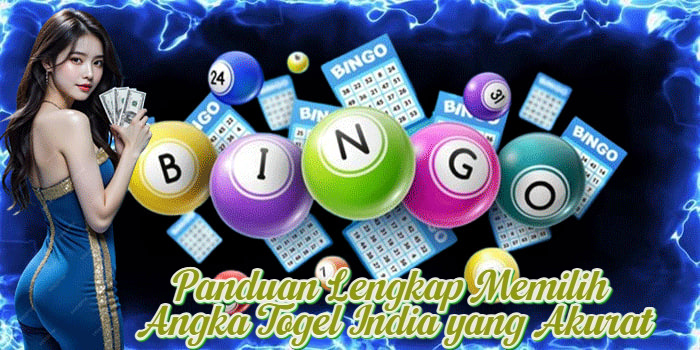 Panduan Lengkap Memilih Angka Togel India yang Akurat