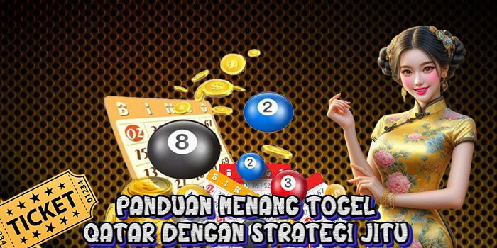 Panduan Menang Togel Qatar dengan Strategi Jitu