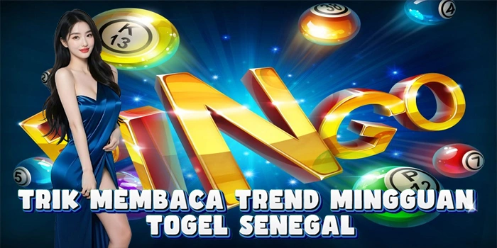 Trik Membaca Trend Mingguan Di Togel Senegal