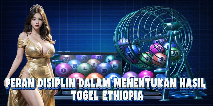 Peran Disiplin Dalam Menentukan Hasil Di Togel Ethiopia