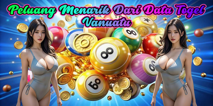 Peluang Menarik Dari Data Togel Vanuatu