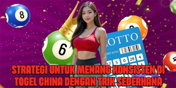Strategi Untuk Menang Konsisten di Togel China Dengan Trik Sederhana