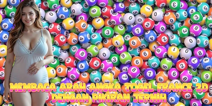 Membaca Arah Angka Togel France 2D Dengan Pikiran Jernih