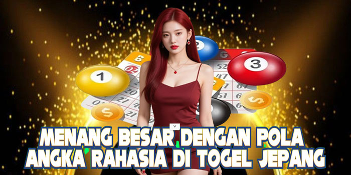 Menang Besar dengan Pola Angka Rahasia di Togel Jepang