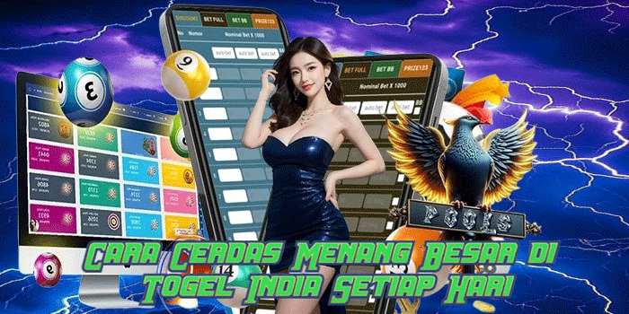 Cara Cerdas Menang Besar di Togel India Setiap Hari