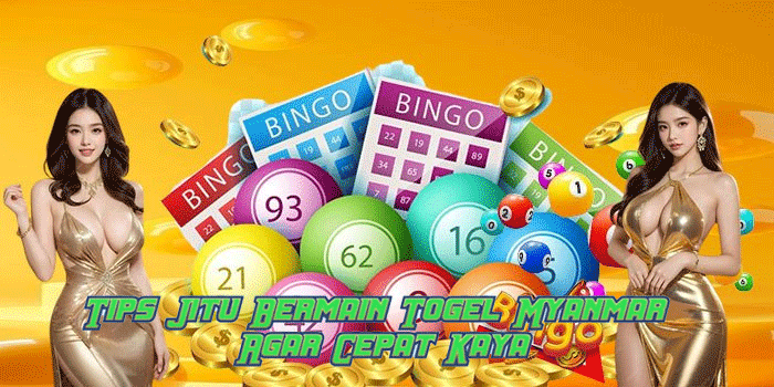 Tips Jitu Bermain Togel Myanmar Agar Cepat Kaya
