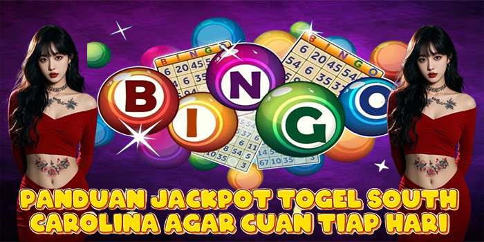 Panduan Jackpot Togel South Carolina Agar Cuan Tiap Hari